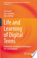 Life and Learning of Digital Teens : Adolescents and digital technology in the Czech Republic /