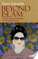 Beyond Islam : a new understanding of the Middle East /