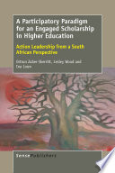 A participatory paradigm for an engaged scholarship in higher education : action leadership from a South African perspective /