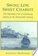 Swing low, sweet chariot : the mortality cost of colonizing Liberia in the nineteenth century /