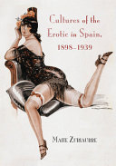 Cultures of the erotic in Spain, 1898-1939 /