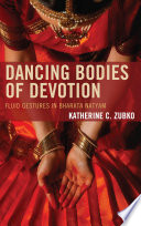 Dancing bodies of devotion : fluid gestures in Bharata natyam /