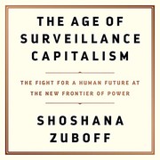 The age of surveillance capitalism : the fight for a human future at the new frontier of power /