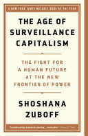 The age of surveillance capitalism : the fight for a human future at the new frontier of power /