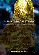 Displacing Caravaggio : art, media, and humanitarian visual culture /