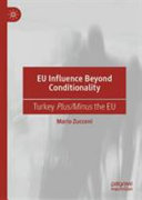 EU influence beyond conditionality : Turkey plus/minus the EU /