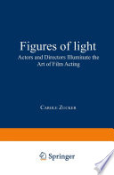 Figures of light : actors and directors illuminate the art of film acting /