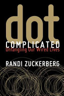 Dot complicated : untangling our wired lives /