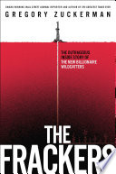 The frackers : the outrageous inside story of the new billionaire wildcatters /