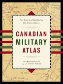 The Canadian military atlas : the nation's battlefields from the French and Indian wars to Kosovo /