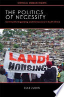 The politics of necessity : community organizing and democracy in South Africa /