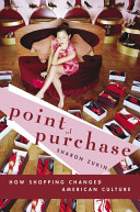 Point of purchase : how shopping changed American culture /