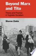 Beyond Marx and Tito : theory and practice in Yugoslav socialism /