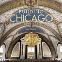 Building Chicago : the architectural masterworks /