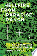 Hellfire from Paradise Ranch : on the front lines of drone warfare /