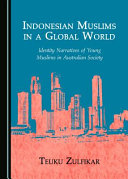 Indonesian Muslims in a global world : identity narratives of young Muslims in Australian society /