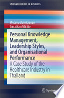 Personal knowledge management, leadership styles, and organisational performance : a case study of the healthcare industry in Thailand /