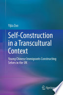 Self-Construction in a Transcultural Context : Young Chinese Immigrants Constructing Selves in the UK /