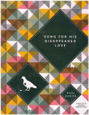 Song for his disappeared love = Canto a su amor desaparecido / by Raúl Zurita ; translated by Daniel Borzutsky.