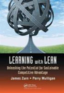 Learning with Lean : Unleashing the Potential for Sustainable Competitive Advantage.