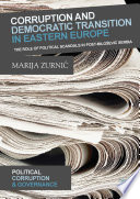 Corruption and Democratic Transition in Eastern Europe : The Role of Political Scandals in Post-Milošević Serbia /