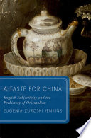 A taste for China : English subjectivity and the prehistory of Orientalism /