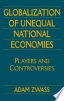 Globalization of unequal national economies : players and controversies /