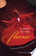 A moth to the flame : the life of the Sufi poet Rumi /