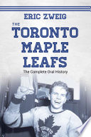 The Toronto Maple Leafs : the complete oral history /