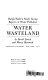 Water wasteland ; Ralph Nader's study group report on water pollution /