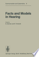 Facts and Models in Hearing : Proceedings of the Symposium on Psychophysical Models and Physiological Facts in Hearing, held at Tutzing, Oberbayern, Federal Republic of Germany, April 22-26, 1974 /