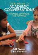 The K-3 guide to academic conversations : practices, scaffolds, and activities /