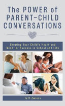 The power of parent-child conversations : growing your child's heart and mind for success in school and life /