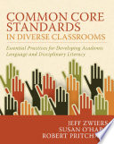 Common core standards in diverse classrooms : essential practices for developing academic language and disciplinary literacy /
