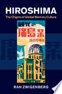 Hiroshima : the origins of global memory culture /