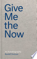 Give me the now : an autobiography /
