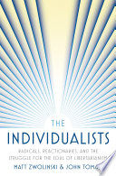 The individualists : radicals, reactionaries, and the struggle for the soul of libertarianism /