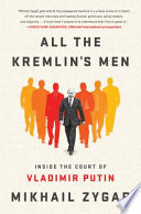 All the Kremlin's men : inside the court of Vladimir Putin /