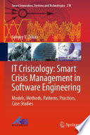 IT Crisisology: Smart Crisis Management in Software Engineering : Models, Methods, Patterns, Practices, Case Studies /