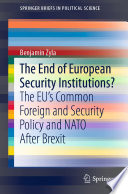 The End of European Security Institutions? : The EU's Common Foreign and Security Policy and NATO After Brexit /