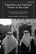 Tribalism and political power in the Gulf : state-building and national identity in Kuwait, Qatar and the UAE /