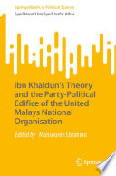 Ibn Khaldun's Theory and the Party-Political Edifice of the United Malays National Organisation /