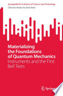 Materializing the Foundations of Quantum Mechanics : Instruments and the First Bell Tests /