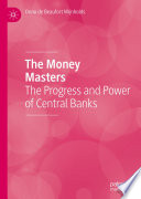The Money Masters : The Progress and Power of Central Banks /