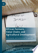 African Farmers, Value Chains and Agricultural Development : An Economic and Institutional Perspective /