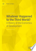 Whatever Happened to the Third World? : A History of the Economics of Development /