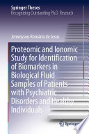 Proteomic and Ionomic Study for Identification of Biomarkers in Biological Fluid Samples of Patients with Psychiatric Disorders and Healthy Individuals /