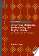 Conservative Christianity, Gender Identity, and Religious Liberty : A Primer and a Proposal /