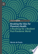 Breaking the Silos for Planetary Health : A Roadmap for a Resilient Post-Pandemic World /