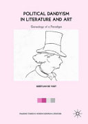 Political dandyism in literature and art : geneaology of a paradigm /